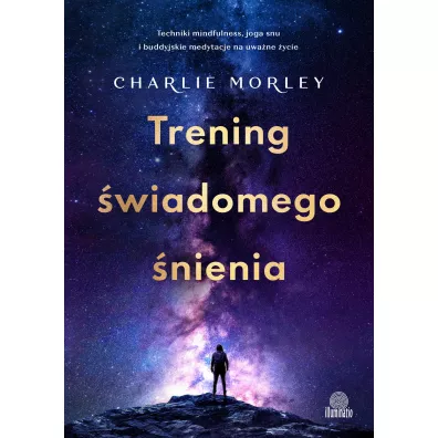 Trening �wiadomego �nienia. Techniki mindfulness, joga snu i buddyjskie medytacje na uwa�ne �ycie