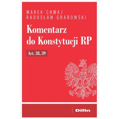 Komentarz do Konstytucji RP art. 38, 39 - Marek Chmaj, Rados�aw Grabowski