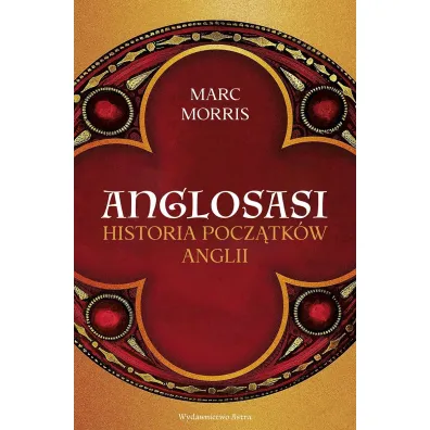 Anglosasi. Historia pocz�tk�w Anglii - Morris Marc