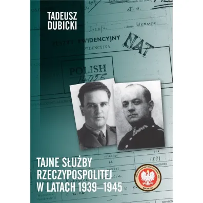 Tajne s�u�by Rzeczypospolitej w latach 1939&ndash;1945 - Tadeusz Dubicki