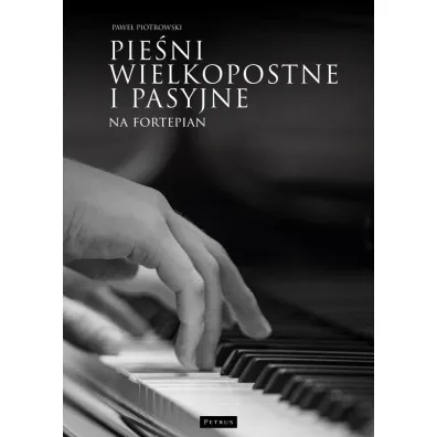 Pie�ni wielkopostne i pasyjne na fortepian - Pawe� Piotrowski