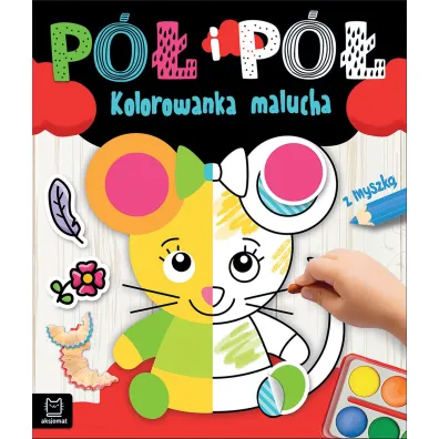 P� i p�. Kolorowanka malucha z myszk� - Agnieszka Bator