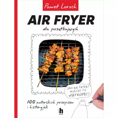 Air Fryer dla pocz�tkuj�cych - Pawe� Loroch