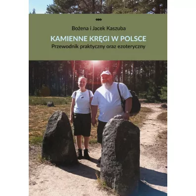 Kamienne kr�gi w Polsce. Przewodnik praktyczny oraz ezoteryczny - Jacek  Kaszuba, Bo�ena  Kaszuba
