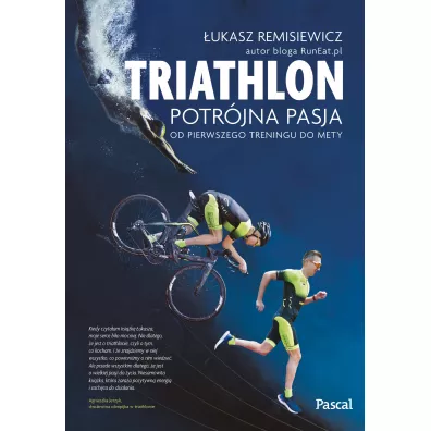 Triatlon potrjna pasja od pierwszego treningu do mety - ukasz Remisiewicz