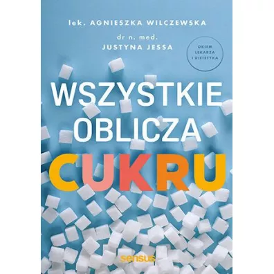 Wszystkie oblicza cukru - Justyna Jessa, Agnieszka  Wilczewska