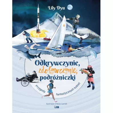 Odkrywczynie. Zdobywczynie. Podr�niczki. Przygody fantastycznych kobiet - Lily Dyu