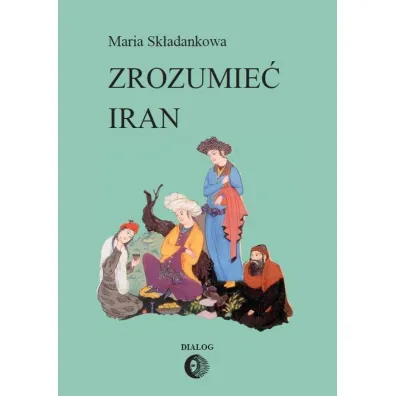 Zrozumie� Iran - Maria Sk�adankowa