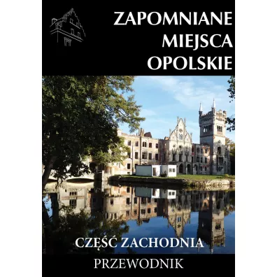 Zapomniane miejsca Opolskie cz�� zachodnia - Jakub Jagie��o
