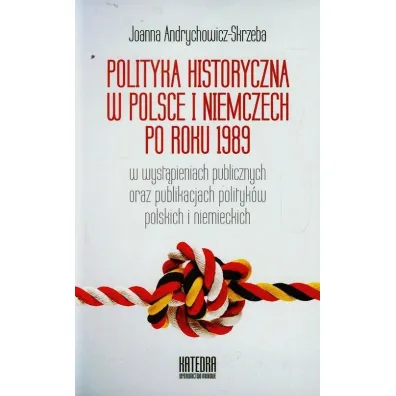 Polityka historyczna w Polsce i Niemczech po roku 1989 - Joanna Andrychowicz-Skrzeba