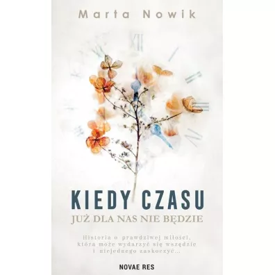 Kiedy czasu ju� dla nas nie b�dzie - Marta  Nowik