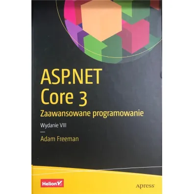 ASP.NET Core 3. Zaawansowane programowanie. Wydanie VIII - Adam Freeman
