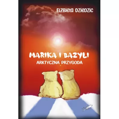 Marika i Bazyli. Arktyczna przygoda - Elbieta  Dziedzic