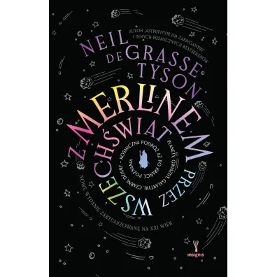 Z Merlinem przez wszech�wiat. Planety, gwiazdy, galaktyki, czarne dziury &ndash; kosmiczna podr� a� po kra�ce poznania - Neil deGrasse Tyson