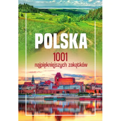 Polska. 1001 najpi�kniejszych zak�tk�w