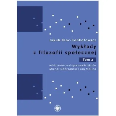 Wyk�ady z filozofii spo�ecznej. Tom 2 - Jakub Kloc Konko�owicz