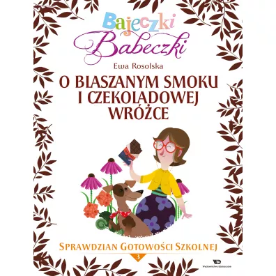 Bajeczki Babeczki. O blaszanym smoku i czekoladowej wr�ce - Ewa Rosolska