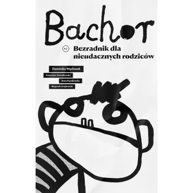 Bachor. Bezradnik dla nieudacznych rodzicw - Wojciech Grajkowski, Dominika Wcawek, Anna  Rczkowska