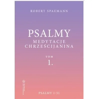 Psalmy. Medytacje chrze�cijanina. Tom 1. Psalmy 1-51 - Robert Spaemann