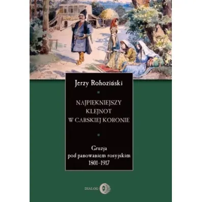 Najpi�kniejszy klejnot w carskiej koronie - Jerzy Rohozi�ski