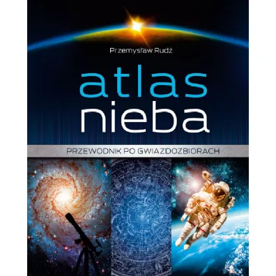 Atlas nieba. Przewodnik po gwiazdozbiorach - Przemys�aw Rud�