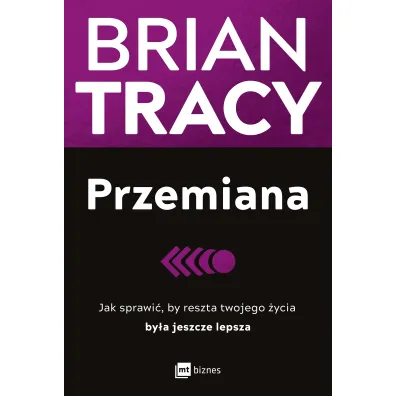 Przemiana. Jak sprawi�, by reszta twojego �ycia by�a jeszcze lepsza