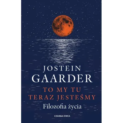 To my tu teraz jeste�my. Filozofia �ycia - Jostein Gaarder