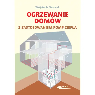 Ogrzewanie dom�w i zastosowaniem pomp ciep�a - Wojciech Oszczak