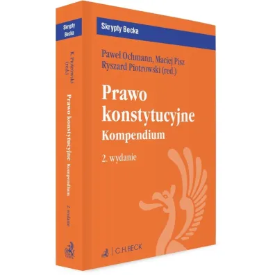 Prawo konstytucyjne. Kompendium. Skrypty Becka - Maciej Pisz, Pawe� Ochmann