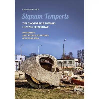 Signum Temporis. Zielonog�rskie pomniki i rze�by.. - Igor  Myszkiewicz