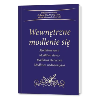 Wewn�trzne modlenie si�. Modlitwa serca. Modlitwa duszy. Modlitwa eteryczna. Modlitwa uzdrawiaj�ca - Gabriele