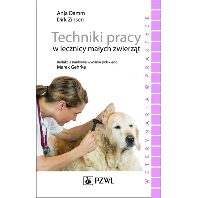 Techniki pracy w lecznicy ma�ych zwierz�t - Anja Damm, Marek Gehrke, Dirk Zinsen