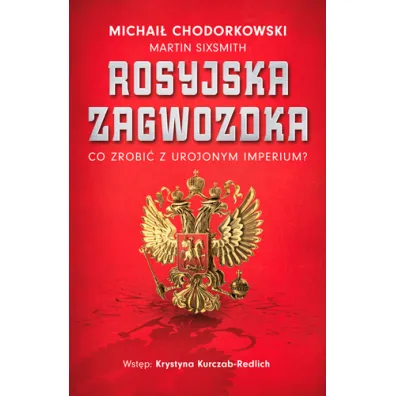Rosyjska zagwozdka. Co zrobi� z urojonym imperium? - Chodorkowski Michai�, Martin Sixsmith