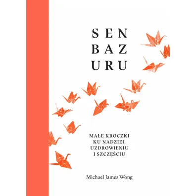 Senbazuru. Ma�e kroczki ku nadziei, uzdrowieniu i szcz�ciu - Michael James Wong