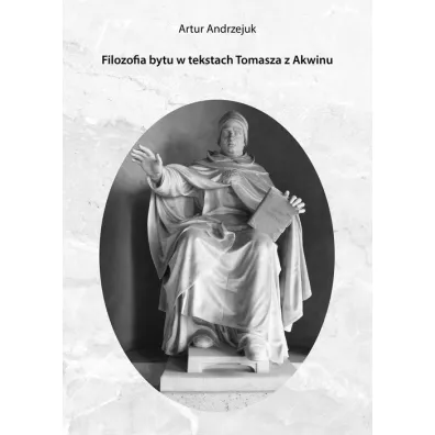 Filozofia bytu w tekstach Tomasza z Akwinu - Artur Andrzejuk