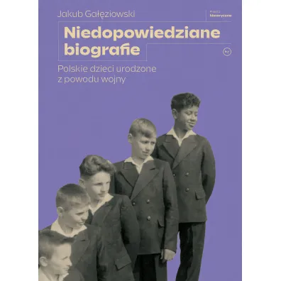 Niedopowiedziane biografie. Polskie dzieci urodzone z powodu wojny - Jakub  Ga��ziowski