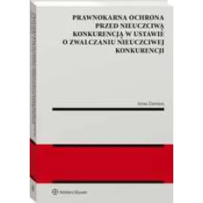 Prawnokarna ochrona przed nieuczciw� konkurencj� w ustawie o zwalczaniu nieuczciwej konkurencji