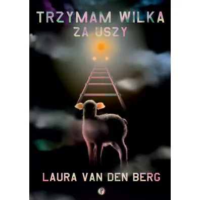 Trzymam wilka za uszy - Laura van den Berg