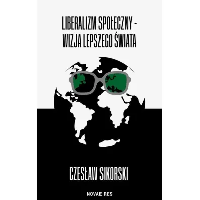 Liberalizm spo�eczny - wizja lepszego �wiata - Czes�aw Sikorski