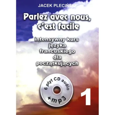 Parlez avec nous, c'est facile. Intensywny kurs j�zyka francuskiego dla pocz�tkuj�cych + 6 CD - Jacek Pleci�ski