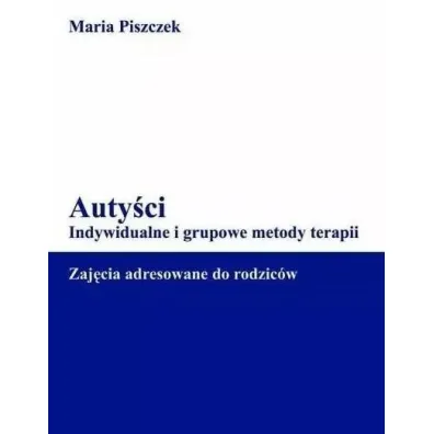 Auty�ci. Indywidualne i grupowe metody terapii - Maria Piszczek