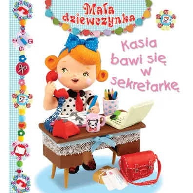 Kasia bawi si� w sekretark�. Ma�a dziewczynka - Christelle Mekdjian, Emilie Beaumont, Nathalie Belineau