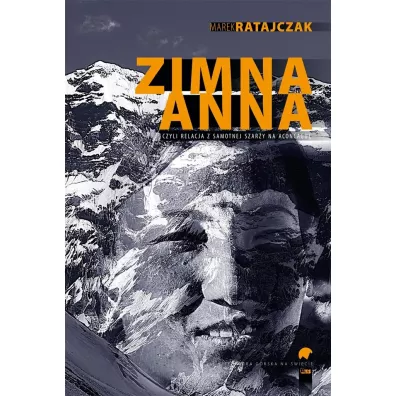 Zimna Anna, czyli relacja z samotnej szar�y na Aconcagu� - Marek Ratajczak