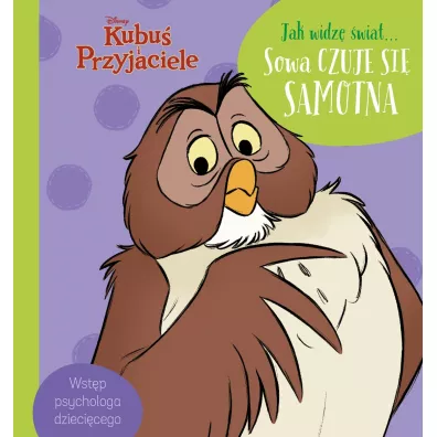 Jak widz� �wiat? Sowa czuje si� samotna. Disney Kubu� i Przyjaciele - Aleksandra G�rska, Magdalena Dej