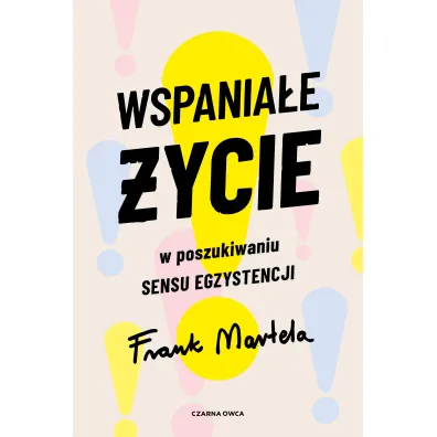 Wspania�e �ycie. W poszukiwaniu sensu egzystencji - Frank  Martela