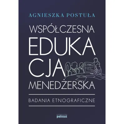 Wsp�czesna edukacja mened�erska badania etnograficzne - Agnieszka Postu�a