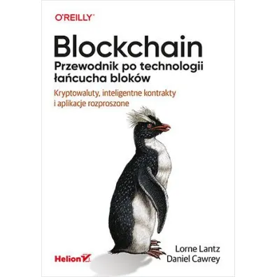 Blockchain. Przewodnik po technologii �a�cucha blok�w. Kryptowaluty, inteligentne kontrakty i aplikacje rozproszone - Daniel  Cawrey, Lorne  Lantz