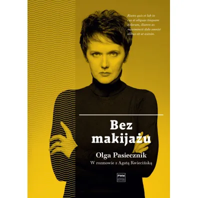 Bez makija�u. Olga Pasiecznik w rozmowie z Agat� Kwieci�sk� - Agata Kwieci�ska, Olga Pasiecznik