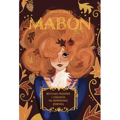 Mabon. Rytua�y, przepisy i zakl�cia na r�wnonoc jesienn� - Diana Rajchel