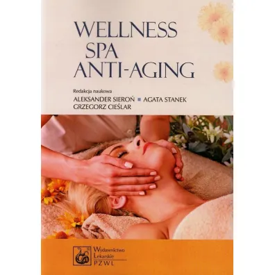 Wellness SPA i Anti-Aging - Aleksander Siero�, Agata Stanek, Grzegorz Cie�lar